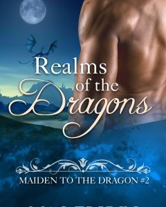Realms of the Dragons: Maiden to the Dragon #2 (Alpha Dragon Shifter Romance)