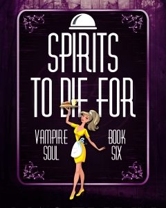 Spirits To Die For (Vampire Soul, Book Six)