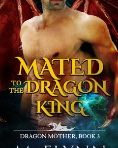 Mated to the Dragon King: A Dragon Shifter Romance (Dragon Mother Book 3)