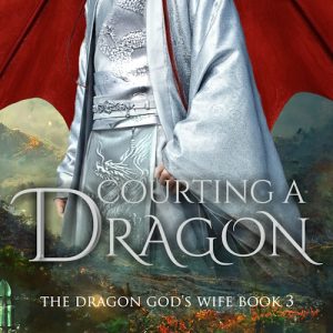 Courting a Dragon: The Dragon God's Wife Book 3 (Dragon Shifter Romance)