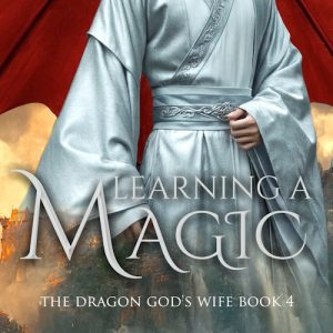 Learning a Magic: The Dragon God's Wife Book 4 (Dragon Shifter Romance)