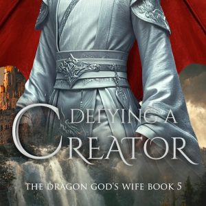 Defying a Creator: The Dragon God's Wife Book 5 (Dragon Shifter Romance)